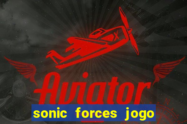 sonic forces jogo de corrida dinheiro infinito